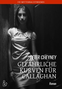 GEFÄHRLICHE KURVEN FÜR CALLAGHAN - Peter Cheyney - E-Book