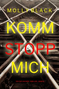 Komm stopp mich (Ein Caitlin-Dare-Thriller – Band 6) - Molly Black - E-Book
