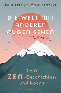 Die Welt mit anderen Augen sehen. 160 Zen-Geschichten und Koans - Paul Reps - E-Book