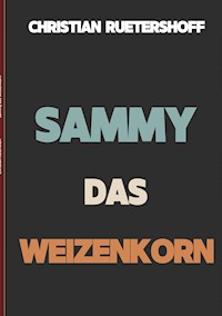 Sammy das Weizenkorn - Christian Rütershoff - E-Book