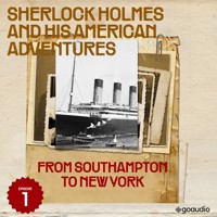 From Southampton to New York (Sherlock Holmes and His American Adventures, Episode 1) - Sir Arthur Conan Doyle - Hörbuch