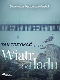 Tak trzymać tom 1: Wiatr od lądu - Stanisława Fleszarowa-Muskat - E-Book
