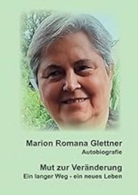 Mut zur Veränderung/ Ein langer Weg - ein neues Leben - Marion Romana Glettner - E-Book