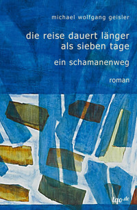 Die Reise dauert länger als sieben Tage - Michael Wolfgang Geisler - E-Book