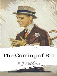 The Coming of Bill - P. G. Wodehouse - E-Book