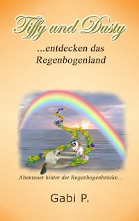 Tiffy und Dusty entdecken das Regenbogenland - Gabi P. - E-Book