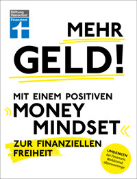 Mehr Geld! Mit einem positiven Money Mindset zur finanziellen Freiheit - Überblick verschaffen, positives Denken und die Finanzen im Griff haben - Christian Eigner - E-Book
