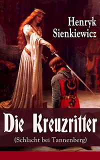 Die Kreuzritter (Schlacht bei Tannenberg) - Henryk Sienkiewicz - E-Book