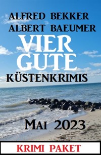Vier gute Küstenkrimis Mai 2023 - Alfred Bekker - E-Book