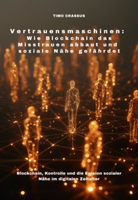 Vertrauensmaschinen: Wie Blockchain das Misstrauen abbaut und soziale Nähe gefährdet - Timo Crassus - E-Book