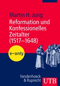 Reformation und Konfessionelles Zeitalter (1517–1648) - Martin H. Jung - E-Book