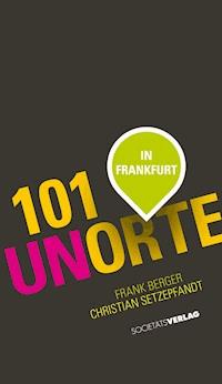 101 Unorte in Frankfurt - Christian Setzepfand - E-Book