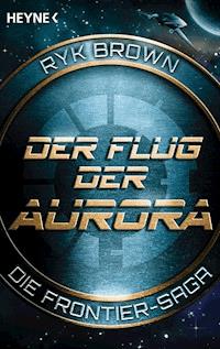 Der Flug der Aurora – Die Frontier-Saga (1) - Ryk Brown - E-Book