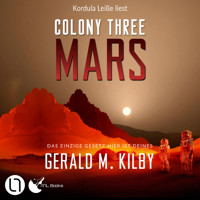 Colony Three Mars - Colony Mars, Teil 3 (Ungekürzt) - Gerald M. Kilby - Hörbuch