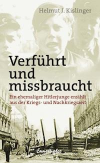 Verführt und missbraucht - Helmut J. Kislinger - E-Book
