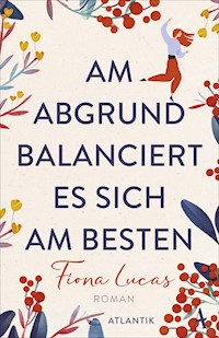 Am Abgrund balanciert es sich am besten - Fiona Lucas - E-Book