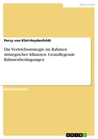 Die Vertriebsstrategie im Rahmen strategischer Allianzen. Grundlegende Rahmenbedingungen - Percy von Klot-Heydenfeldt - E-Book