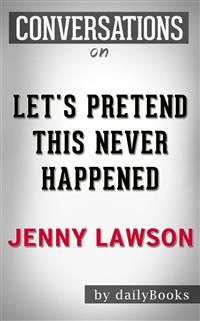 Let's Pretend This Never Happened: by Jenny Lawson | Conversation Starters - Daily Books - E-Book