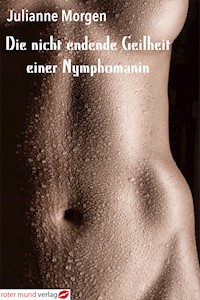 Die nicht endende Geilheit einer Nymphomanin - Julianne Morgen - E-Book