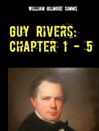 Guy Rivers: Chapter 1 - 5 - William Gilmore Simms - E-Book
