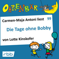 Ohrenbär - eine OHRENBÄR Geschichte, Folge 99: Die Tage ohne Bobby (Hörbuch mit Musik) - Lotte Kinskofer - Hörbuch