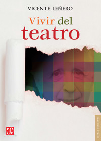 Vivir del teatro - Vicente Leñero - E-Book