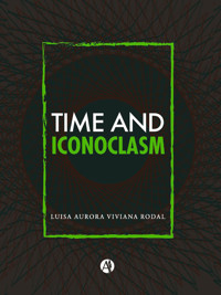 Time and Iconoclasm - Luisa Aurora Viviana Rodal - E-Book