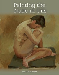 Painting the Nude in Oils - Adele Wagstaff - E-Book