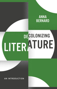 Decolonizing Literature - Anna Bernard - E-Book