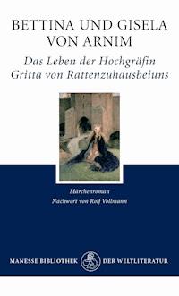 Das Leben der Hochgräfin Gritta von Rattenzuhausbeiuns - Bettina von Arnim - E-Book