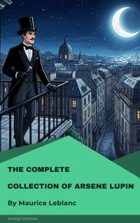 The Complete Collection of Arsène Lupin - Leblanc Maurice - E-Book
