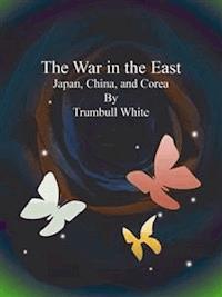 The War in the East - Trumbull White - E-Book