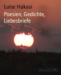 Poesien, Gedichte, Liebesbriefe - Luise Hakasi - E-Book