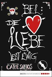 BEL: Die Liebe lebt ewig - Care Santos - E-Book