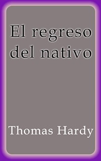El regreso del nativo - Thomas Hardy - E-Book