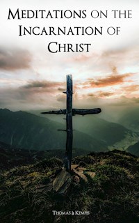 Meditations on the Incarnation of Christ - Thomas A. Kempis - E-Book