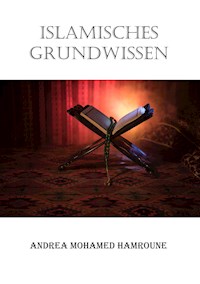 Islamisches Grundwissen - Andrea Mohamed Hamroune - E-Book