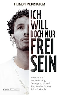 Ich will doch nur frei sein - Filimon Mebrhatom - E-Book