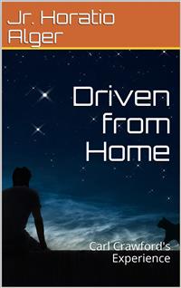 Driven from Home; Or, Carl Crawford's Experience - Jr. Horatio Alger - E-Book