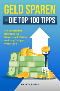 Geld sparen – Die Top 100 Tipps - Heiko Boos - E-Book