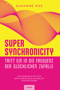 SUPER SYNCHRONICITY - Tritt ein in die Frequenz der glücklichen Zufälle - Susanne Kos - E-Book