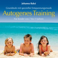 Autogenes Training für Kinder: Grundstufe mit spezieller Entspannungsmusik (ungekürzt) - Johanna Raksi - Hörbuch