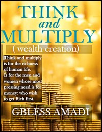 Think and Multiply - Amadi Gbless - E-Book