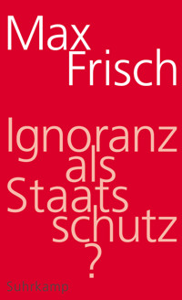 Ignoranz als Staatsschutz? - Max Frisch - E-Book
