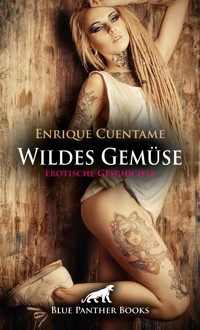 Wildes Gemüse | Erotische Geschichte - Enrique Cuentame - E-Book