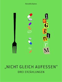 Nicht gleich aufessen! - Hendrik Asten - E-Book