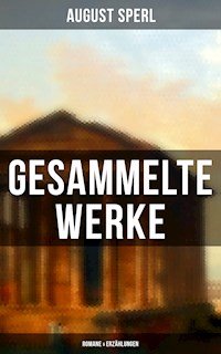 Gesammelte Werke: Romane & Erzählungen - August Sperl - E-Book