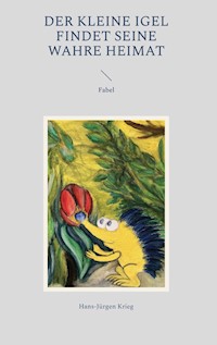 Der kleine Igel findet seine wahre Heimat - Hans-Jürgen Krieg - E-Book