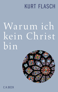 Warum ich kein Christ bin - Kurt Flasch - E-Book