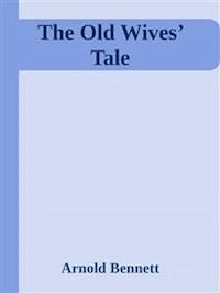 The Old Wives’ Tale - Arnold Bennett - E-Book